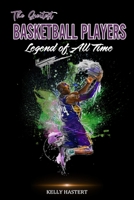 The Greatest Basketball Players Legend of All Time B084T2WH8N Book Cover