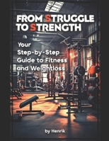 From Struggle to Strength: Your Step-by-Step Guide to Fitness and Weight Loss B0DTYYNG7H Book Cover