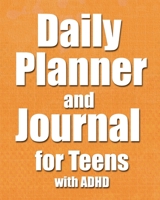 Daily Planner and Journal for Teens with ADHD: Specialized Notebook for Teenagers with ADHD to Help Them Learn to Manage their Time Effectively and Create Positive Daily Experiences at Home and School 1698959354 Book Cover