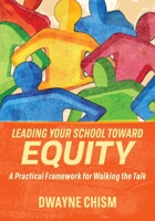 Leading Your School Toward Equity: A Practical Framework for Walking the Talk 1416631364 Book Cover