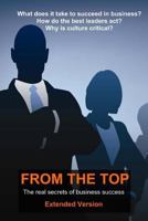 From the Top - Extended: The Real Secrets of Business Success 1491044551 Book Cover