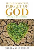 Single Parents in Pursuit of God: Thriving in a Barren Place 1524653411 Book Cover