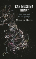 Can Muslims Think?: Race, Islam, and the End of Europe 1538165074 Book Cover