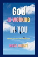 GOD IS WORKING IN YOU: Finding Purpose and Peace as You Trust His Plan Through Every Season B0GZ79CS2B Book Cover