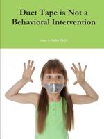 Duct Tape Is Not a Behavioral Intervention 1304774201 Book Cover