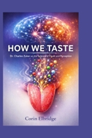 HOW WE TASTE: Dr. Charles Zuker on the Science of Flavor and Perception B0GV1KXZ99 Book Cover