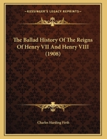 The Ballad History Of The Reigns Of Henry VII And Henry VIII 1166273369 Book Cover