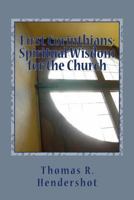 First Corinthians: Spiritual Wisdom for the Church: A Verse-By-Verse Treatment of Chapters 1-3 1494343045 Book Cover