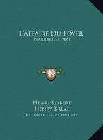 L'Affaire Du Foyer: Plaidoiries (1908) 1120423589 Book Cover
