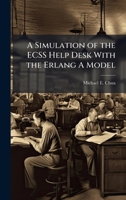 A Simulation of the ECSS Help Desk With the Erlang A Model 1025082966 Book Cover