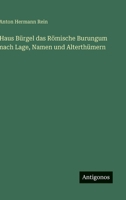 Haus Bürgel das Römische Burungum nach Lage, Namen und Alterthümern (German Edition) 3563675430 Book Cover