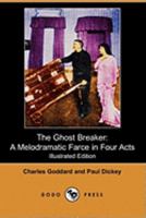 The Ghost Breaker: A Melodramatic Farce in Four Acts 1511793449 Book Cover