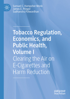 Tobacco Regulation, Economics, and Public Health, Volume I: Clearing the Air on E-Cigarettes and Harm Reduction 3031413148 Book Cover