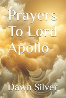 Prayers To Lord Apollo (Prayers To The Greek Pantheon) B0GF3PRHS8 Book Cover