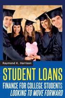 Student Loans: Finance for College Students Looking To Move Forward 1497456037 Book Cover