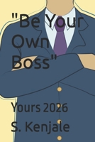 "Be Your Own Boss": Yours 2026 B0GMJWK65T Book Cover