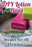 DIY Lotion Bars: Top 20 Lotion Bar Recipes For All Occasions 1974112268 Book Cover