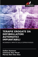 TERAPIE EROGATE DA DEFIBRILLATORI AUTOMATICI IMPIANTABILI: INCIDENZA E IMPATTO SULLA SOPRAVVIVENZA 6204080717 Book Cover