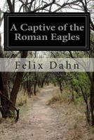 A Captive of the Roman Eagles 1500119784 Book Cover