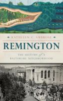 Remington: : The History of a Baltimore Neighborhood 1540221962 Book Cover