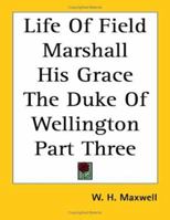 Life of Field-Marshal His Grace the Duke of Wellington; Volume 3 1344913075 Book Cover