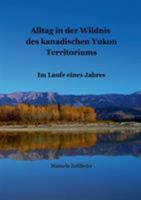 Alltag in der Wildnis des kanadischen Yukon Territoriums: Im Laufe eines Jahres 383706929X Book Cover