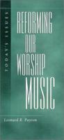 Reforming Our Worship Music (Today's Issues (Wheaton, Ill.).) 1581340516 Book Cover