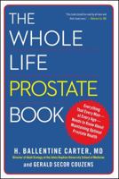 The Whole Life Prostate Book: Everything That Every Man-at Every Age-Needs to Know About Maintaining Optimal Prostate Health 1451621221 Book Cover