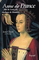 Anne de France : Fille de Louis XI, duchesse de Bourbon 2213613532 Book Cover