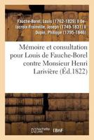 Mémoire Et Consultation Pour Louis de Fauche-Borel, Conseiller Général Et Conseiller de Légation: de Sa Majesté Le Roi de Prusse, Contre Monsieur Henr 2019320630 Book Cover