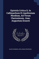 Epistola Critica Ii. In Callimachum Et Apollonium Rhodium, Ad Virum Clarissimum, Joan. Augustum Ernesti 1377087700 Book Cover