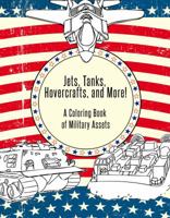 Jets, Tanks, Hovercrafts, and More! A Coloring Book of Military Assets 0692699740 Book Cover