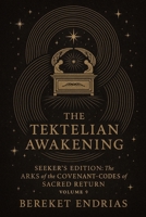 The Tektelian Awakening (Seeker's Edition: The Arks of the Covenant - Codes of Sacred Return) B0FBR8P9GX Book Cover