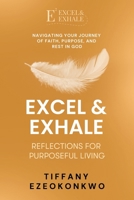 Excel & Exhale: Reflections for Purposeful Living B0DS3SVCNH Book Cover