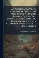 Ad Amplissimum Virum Bernardum Tanuccium Regis Nostri a Secretis Epistola Qua Ad XXX. Virorum Clarissimorum de Dedicatione Sub Ascia Commentationes Integrae Recensentur: Quibus Idem Mazocchius Adnotat 1173786767 Book Cover