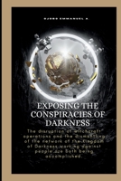 Exposing The Conspiracies Of Darkness: The disruption of witchcraft operations and the dismantling of the network of the Kingdom of Darkness working against people are both being accomplished. B0CTVBJX2B Book Cover