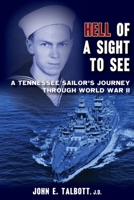 Hell of A Sight to See: A Tennessee Sailor's Journey Through World War II 1940127165 Book Cover