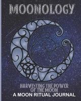 Moonology - Harvesting The Power Of The Moon - A Moon Ritual Journal: Lunar Moon Journal Ritual Tracker - (40 Color pages 8" x 10") 179672551X Book Cover