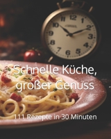 Schnelle Küche, großer Genuss: 111 Rezepte in 30 Minuten B0CPWBS2HM Book Cover