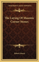 The Laying Of Masonic Corner Stones 1425336655 Book Cover