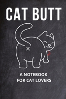 Cat Butt: A Notebook for Cat Lovers 1671726685 Book Cover