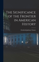 The Significance of the Frontier in American History 1614275726 Book Cover