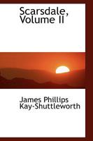 Scarsdale, Or, Life On The Lancashire And Yorkshire Border, Thirty Years Ago; Volume 2 1021983640 Book Cover