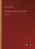 Die Sibylle der Zeit aus der Vorzeit: Dritter Theil 3368421700 Book Cover