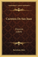 Cuestion De San Juan: Discurso (1869) 116834624X Book Cover