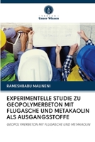 EXPERIMENTELLE STUDIE ZU GEOPOLYMERBETON MIT FLUGASCHE UND METAKAOLIN ALS AUSGANGSSTOFFE: GEOPOLYMERBETON MIT FLUGASCHE UND METAKAOLIN 6203127124 Book Cover