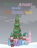 Christmas Alphabet Dot-to-Dot and coloring Book: Happy Merry Christmas Alphabet,Amazing Dot-to-Dot And coloring Book,Wonderful Christmas Gift, Preschool ,Activity Book for Kids Ages 4-10 B08PLG7DR3 Book Cover