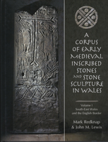 Corpus of Early Medieval Inscribed Stones and Stone Sculpture in Wales Volume One: South-East Wales and the English Border 0708319564 Book Cover