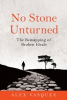 No Stone Unturned: The Remapping of Broken Ideals 1734021233 Book Cover