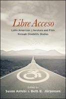 Libre Acceso: Latin American Literature and Film Through Disability Studies 1438459688 Book Cover